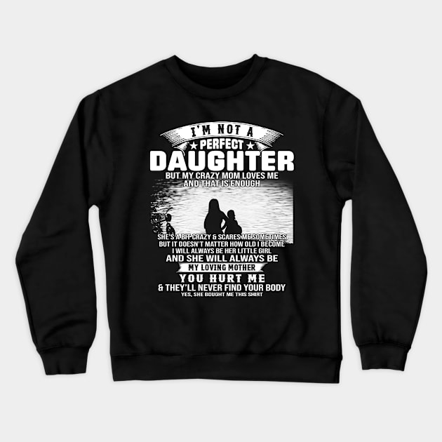 I Am Not A Perfect Daughter But My Crazy Mom Love Me And That Is Enough Crewneck Sweatshirt by celestewilliey